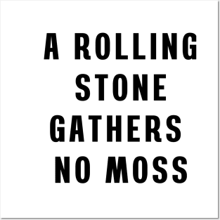 A rolling stone gathers no moss Posters and Art